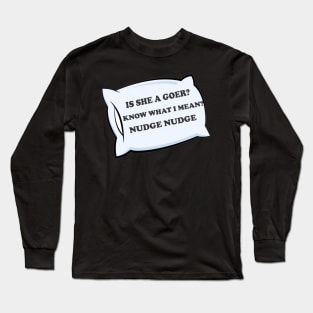 Is She A Goer?? Long Sleeve T-Shirt